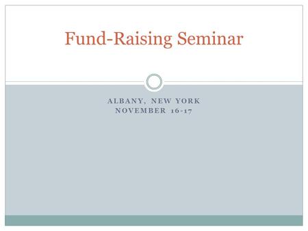 ALBANY, NEW YORK NOVEMBER 16-17 Fund-Raising Seminar.