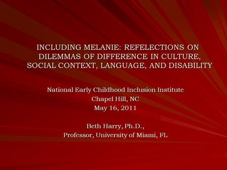 INCLUDING MELANIE: REFELECTIONS ON DILEMMAS OF DIFFERENCE IN CULTURE, SOCIAL CONTEXT, LANGUAGE, AND DISABILITY INCLUDING MELANIE: REFELECTIONS ON DILEMMAS.