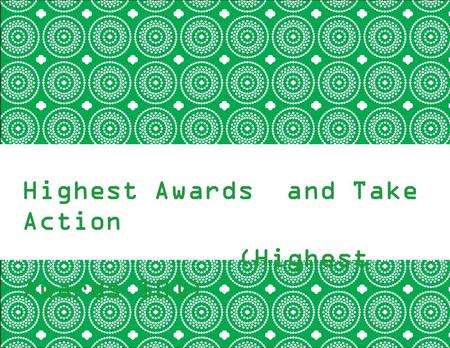 Highest Awards and Take Action (Highest Awards 101)