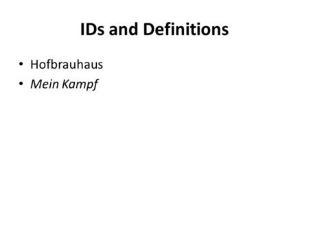 IDs and Definitions Hofbrauhaus Mein Kampf. Questions and Imperatives Describe the origins of the Nazi Party in Germany. How did it move to gain power.