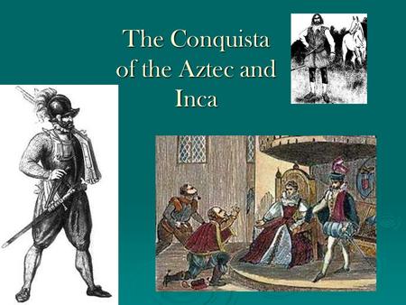 The Conquista of the Aztec and Inca What the Spanish Found…