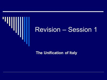 Revision – Session 1 The Unification of Italy. Italy 1852-70  Treaty of Vienna 1815 Italy divided into 4 main areas  Naples  Papal States  Austrian.