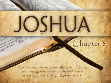 Chapter 8 So they read distinctly from the book...of God; and they gave the sense, and helped them to understand the reading. (Nehemiah 8:8)