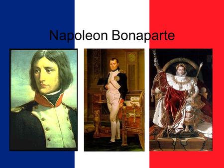 Napoleon Bonaparte. Napoleon’s Rise to Power Early Success –1793, drove British forces out of Toulon. –Defeated the Austrians in multiple battles, forcing.