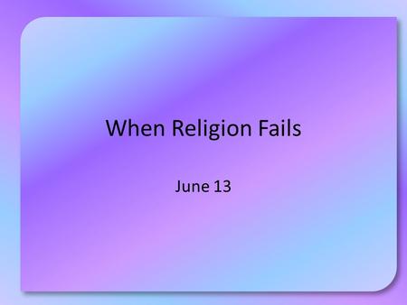 When Religion Fails June 13. Think About It … What companies or products are associated with these icons? How do the symbols differ from the company or.