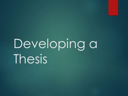 Developing a Thesis. The Thesis THE THESIS STATEMENT IS THE SINGLE MOST IMPORTANT ASPECT OF YOUR PAPER; IT IS, ESSENTIALLY, THE JUSTIFICATION FOR ITS.