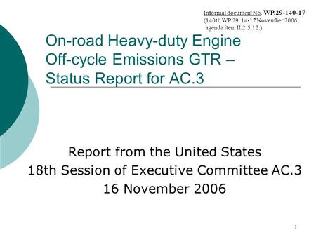 1 On-road Heavy-duty Engine Off-cycle Emissions GTR – Status Report for AC.3 Report from the United States 18th Session of Executive Committee AC.3 16.