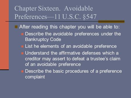 Chapter Sixteen. Avoidable Preferences—11 U.S.C. §547 After reading this chapter you will be able to: Describe the avoidable preferences under the Bankruptcy.