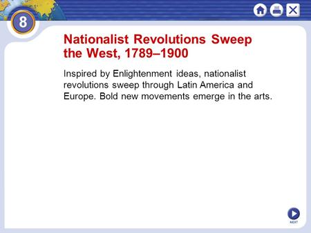 NEXT Nationalist Revolutions Sweep the West, 1789–1900 Inspired by Enlightenment ideas, nationalist revolutions sweep through Latin America and Europe.