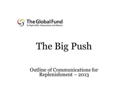 The Big Push Outline of Communications for Replenishment – 2013.