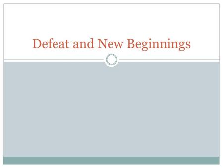 Defeat and New Beginnings. Do Now Take out the following: 1. Lesson 6.3 Quote Breakdown 2. Vocabulary sheets 3. Homework and Practice Book page 61.