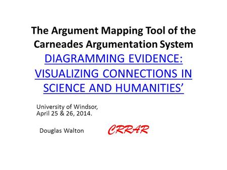The Argument Mapping Tool of the Carneades Argumentation System DIAGRAMMING EVIDENCE: VISUALIZING CONNECTIONS IN SCIENCE AND HUMANITIES’ DIAGRAMMING EVIDENCE: