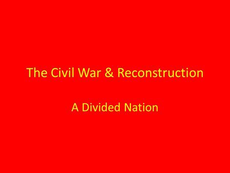 The Civil War & Reconstruction
