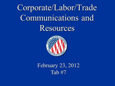 Corporate/Labor/Trade Communications and Resources February 23, 2012 Tab #7.