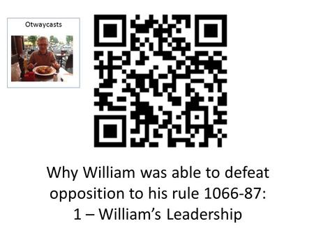 Why William was able to defeat opposition to his rule 1066-87: 1 – William’s Leadership Otwaycasts.