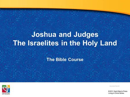 Joshua and Judges The Israelites in the Holy Land The Bible Course Document#: TX001078.