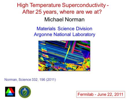 High Temperature Superconductivity - After 25 years, where are we at? Michael Norman Materials Science Division Argonne National Laboratory Norman, Science.
