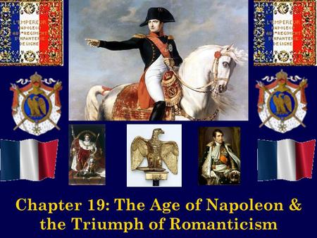 Chapter 19: The Age of Napoleon & the Triumph of Romanticism.