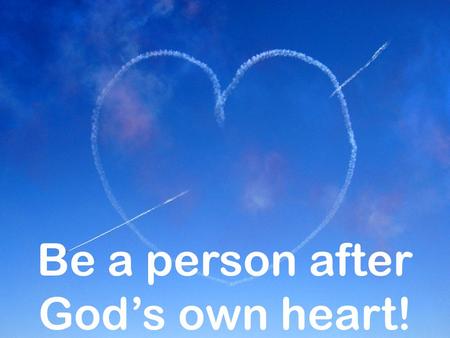 Be a person after God’s own heart!. Obey God 1 Sam. 13:13-14 Saul v. David Pr. 28:26 fool trusts his own heart Philistines and Israelites punished for.