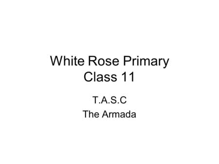 White Rose Primary Class 11 T.A.S.C The Armada. I introduced the T.A.S.C. wheel to the children.
