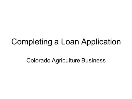 Completing a Loan Application Colorado Agriculture Business.