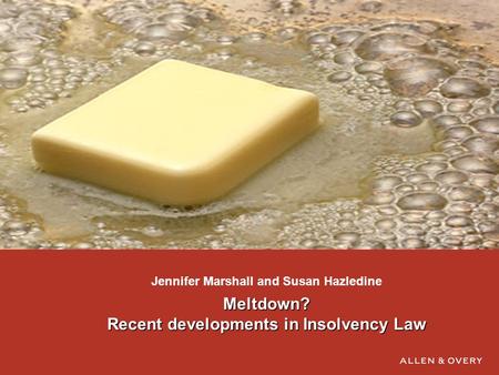 Meltdown? Recent developments in Insolvency Law Jennifer Marshall and Susan Hazledine.