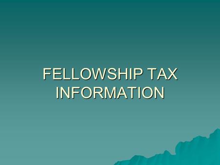 FELLOWSHIP TAX INFORMATION. Tax-Free Fellowships US Persons- Fellowships are tax free only if: 1. You are a candidate for a degree at an eligible educational.