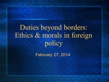 Duties beyond borders: Ethics & morals in foreign policy