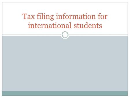 Tax filing information for international students.
