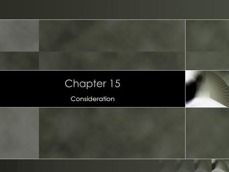 Chapter 15 Consideration.