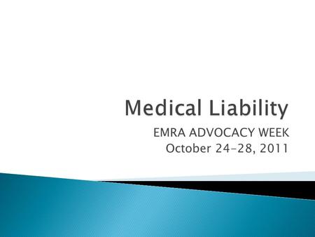 EMRA ADVOCACY WEEK October 24-28, 2011.  There are four elements to a malpractice case: ◦ Duty ◦ Breach of Duty ◦ Injury ◦ Damage  Each Element must.