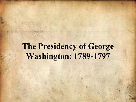 The Presidency of George Washington: