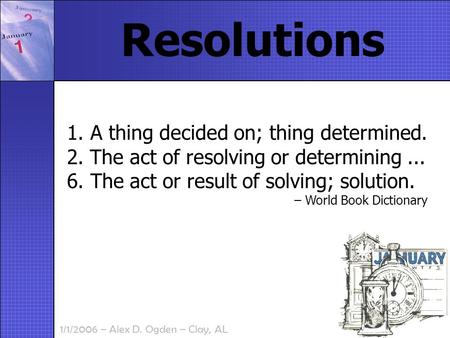1/1/2006 – Alex D. Ogden – Clay, AL 1. A thing decided on; thing determined. 2. The act of resolving or determining... 6. The act or result of solving;