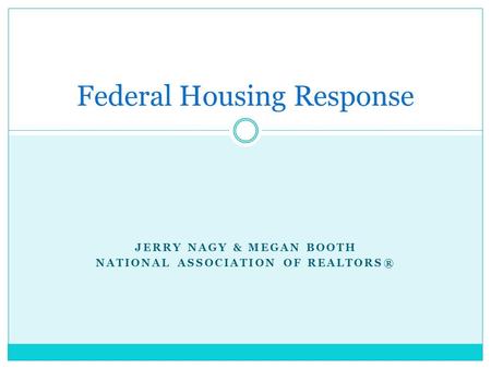 JERRY NAGY & MEGAN BOOTH NATIONAL ASSOCIATION OF REALTORS® Federal Housing Response.