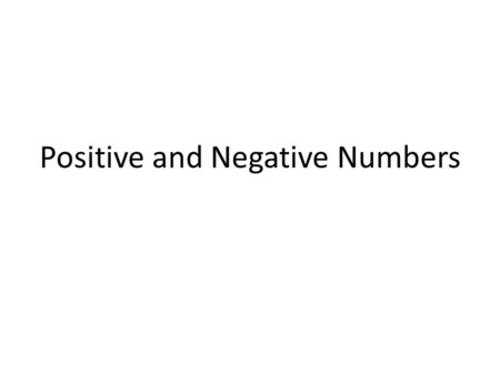 Positive and Negative Numbers. 4 3 2 1 0 -2 -3 It is 2 o C The temperature drops by 3 degrees What temperature is it now? -1 o C.