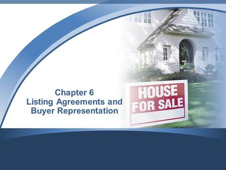 Chapter 6 Listing Agreements and Buyer Representation.