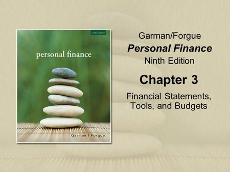 Garman/Forgue Personal Finance Ninth Edition Chapter 3 Financial Statements, Tools, and Budgets.