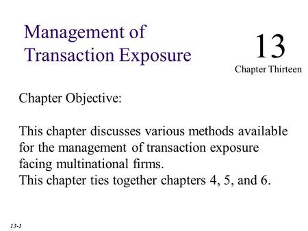 13 Management of Transaction Exposure Chapter Objective: