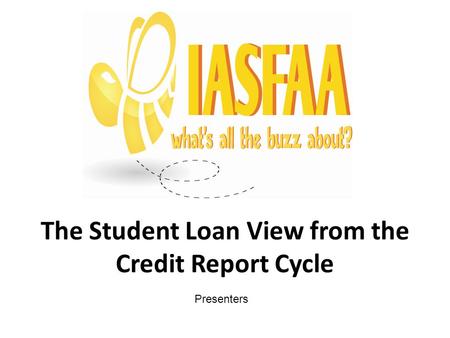 The Student Loan View from the Credit Report Cycle Presenters.