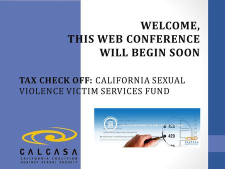 WELCOME, THIS WEB CONFERENCE WILL BEGIN SOON TAX CHECK OFF: CALIFORNIA SEXUAL VIOLENCE VICTIM SERVICES FUND.