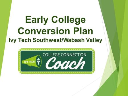 Early College Conversion Plan Ivy Tech Southwest/Wabash Valley.