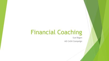 Financial Coaching Sue Rogan MD CASH Campaign. MD CASH (Creating Assets, Savings and Hope) Campaign A network of organizations from across Maryland that.