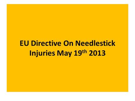 EU Directive On Needlestick Injuries May 19 th 2013.