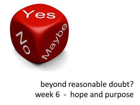 Beyond reasonable doubt? week 6 - hope and purpose.