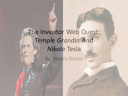 The Inventor Web Quest: Temple Grandin And Nikola Tesla