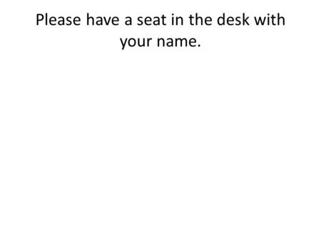 Please have a seat in the desk with your name.. Mrs. Neil’s Class AP Human Geography Pre-AP World Geography.