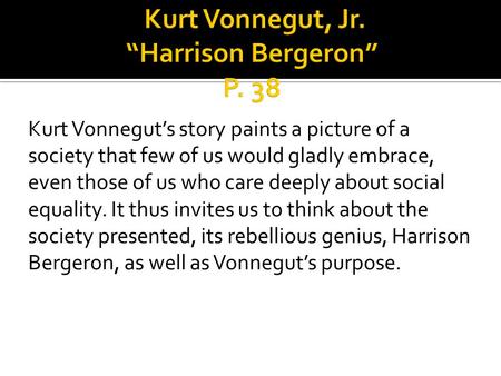Kurt Vonnegut, Jr. “Harrison Bergeron” P. 38