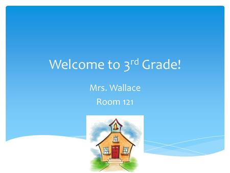 Welcome to 3 rd Grade! Mrs. Wallace Room 121. I went to Miami University and graduated with a degree in elementary education. I then went to NKU and got.