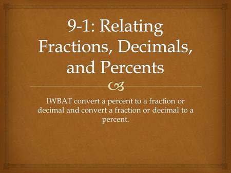 9-1: Relating Fractions, Decimals, and Percents
