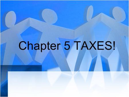 Chapter 5 TAXES!.